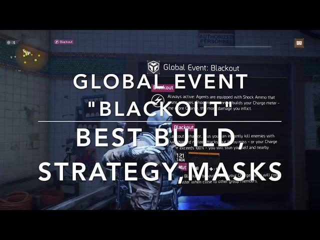 The Division 1.8.1 - GLOBAL EVENT "BLACKOUT" - BEST BUILD, STRATEGY & MASKS - ALL YOU HAVE TO KNOW