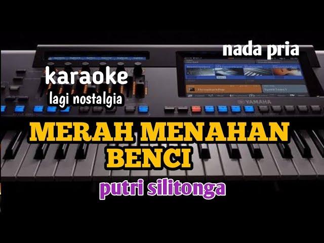 karaoke MERAH MENAHAN BENCI-nada pria//Putri Silitonga