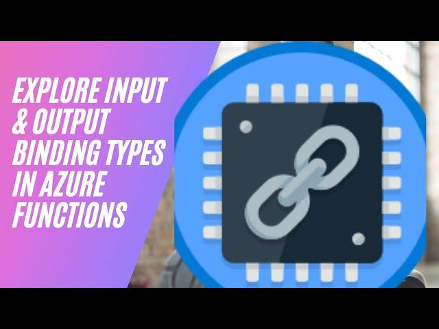 EXPLORE INPUT & OUTPUT BINDING TYPES IN AZURE FUNCTION