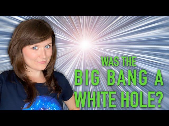 Was the Big Bang a WHITE hole?