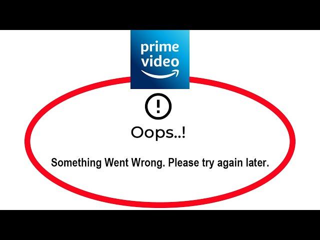 How To Fix Amazon Prime Video Apps Oops Something Went Wrong Please Try Again Later Error