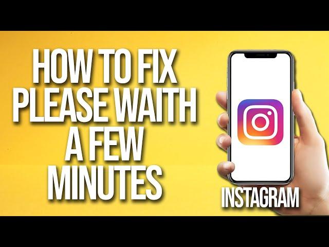 How To Fix Instagram Please Waith A Few Minutes