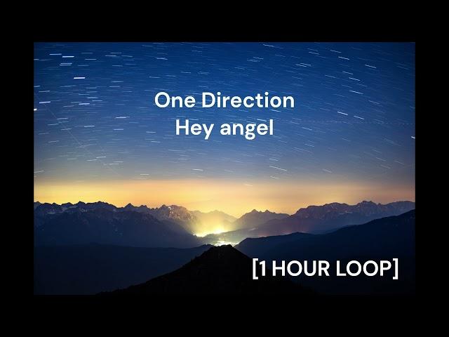 One Direction - Hey angel [1 HOUR LOOP]