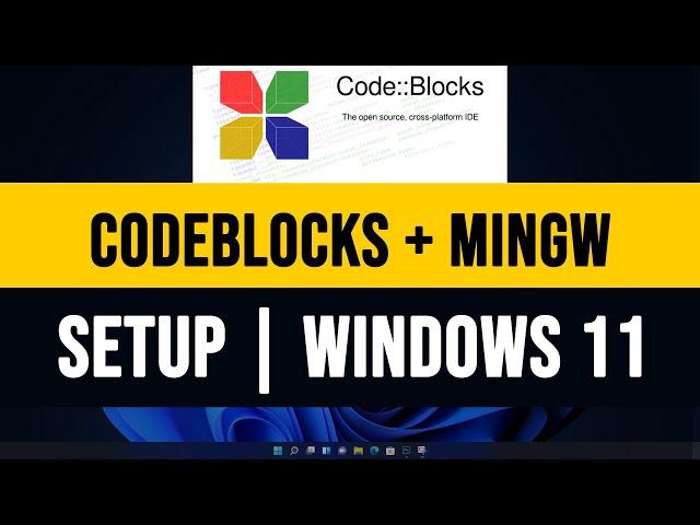 How to Install CodeBlocks ( IDE 20.03 ) with MinGW for C and C++ Programming on Windows 11