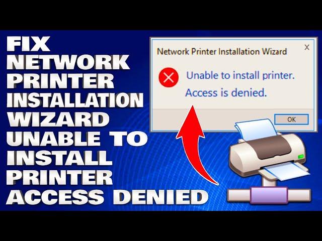 How To Fix Network Printer Installation Wizard Unable To Install Printer Access Denied [Solution]