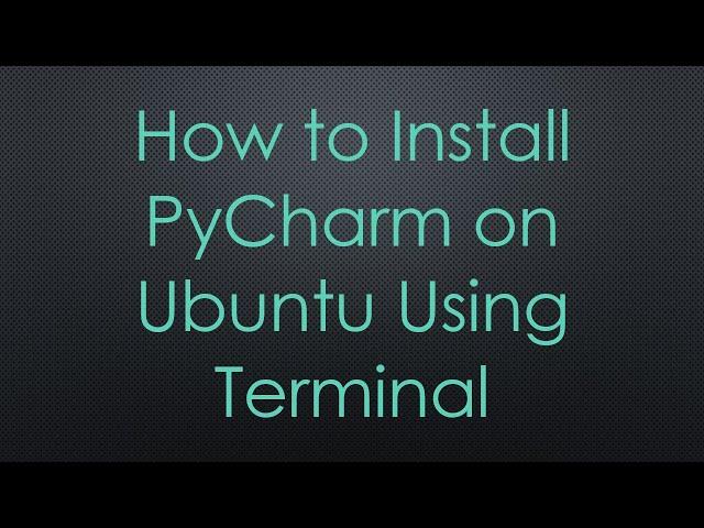 How to Install PyCharm on Ubuntu Using Terminal