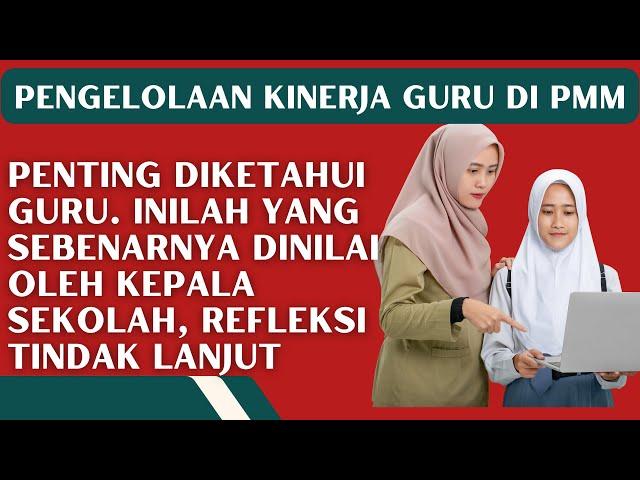 PENTING DIKETAHUI GURU, INILAH YANG SEBENARNYA DINILAI OLEH KEPALA SEKOLAH, REFLEKSI TINDAK LANJUT.