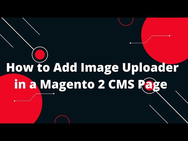How to Add Image Uploader in a Magento 2 CMS Page | Magento 2 Tutorial