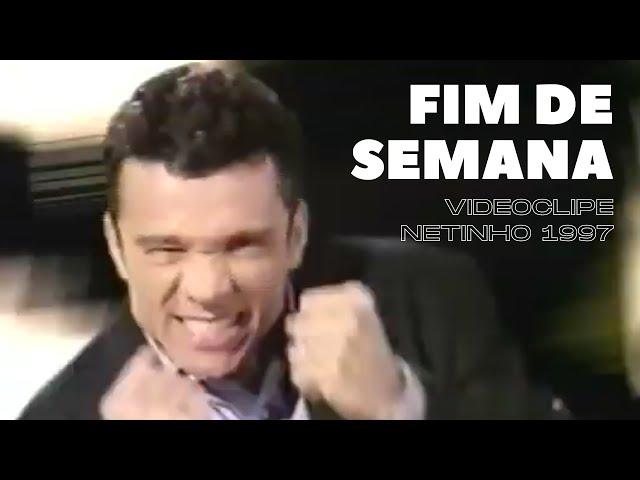 Netinho videoclipe Fim De Semana 1998