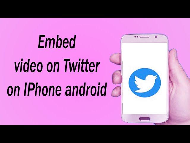 How to Embed video on Twitter on iPhones android(2022