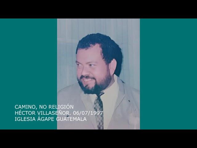 CAMINO, NO RELIGIÓN - HÉCTOR VILLASEÑOR