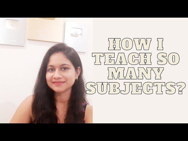 Question  asked by you answered: How I  teach so many Subjects?