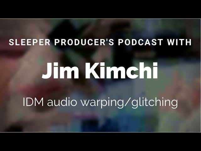 Sleeper Producer's podcast #3 Jim Kimchi and Idm Audio Processing