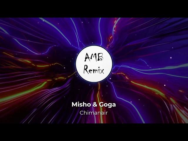 Misho & Goga - Chimanair (AMB Remix)