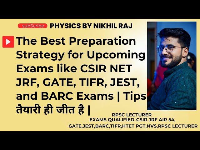 The Best Preparation Strategy for Upcoming Exams like CSIR NET JRF, GATE, TIFR, JEST, and BARC Exams