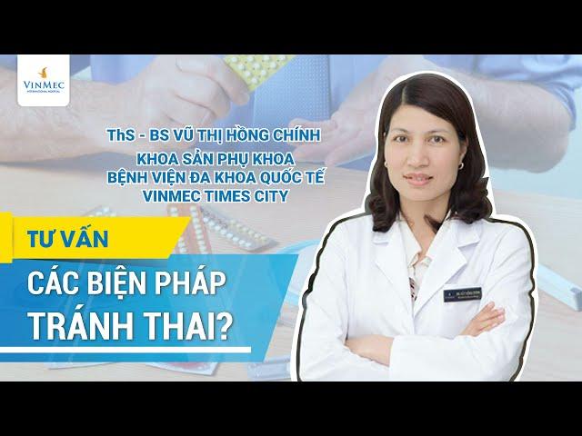 Tránh thai bằng những cách nào? | BS Vũ Hồng Chính, BV Vinmec Times City (Hà Nội)