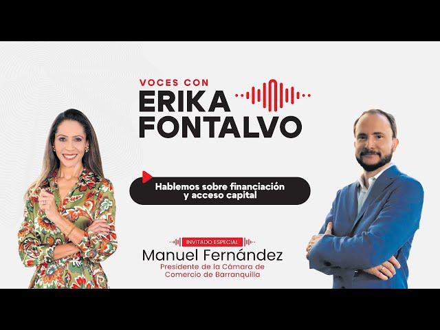 Voces Con Erika Fontalvo | Manuel Fernández, presidente de la Cámara de Comercio de Barranquilla