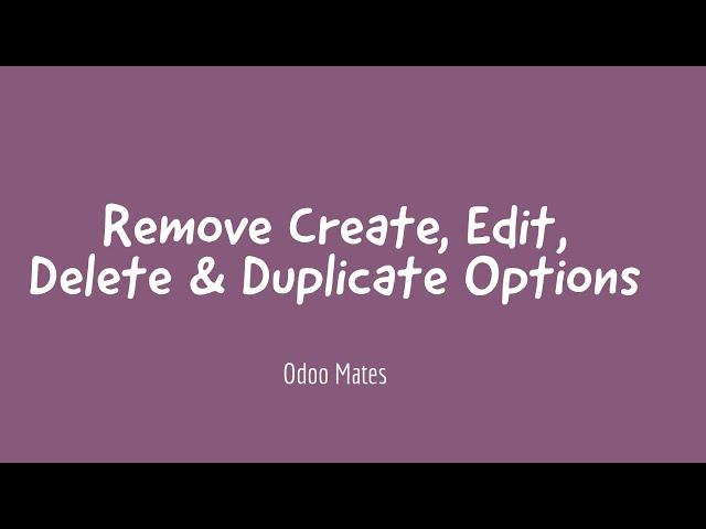 29. Remove Create, Edit, Delete and Duplicate Options From Views In Odoo || Odoo Development Videos