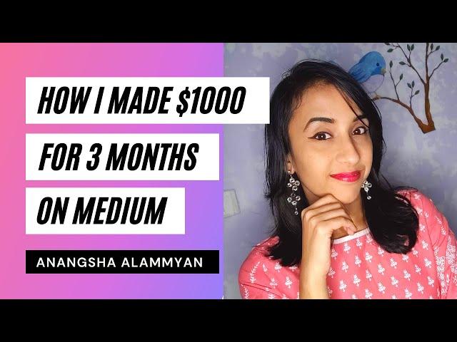 How I Made $1000+ for 3 Months On Medium | Anangsha Alammyan