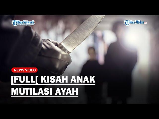 [FULL] KISAH MENGERIKAN Anak Mutilasi Ayah di Jember