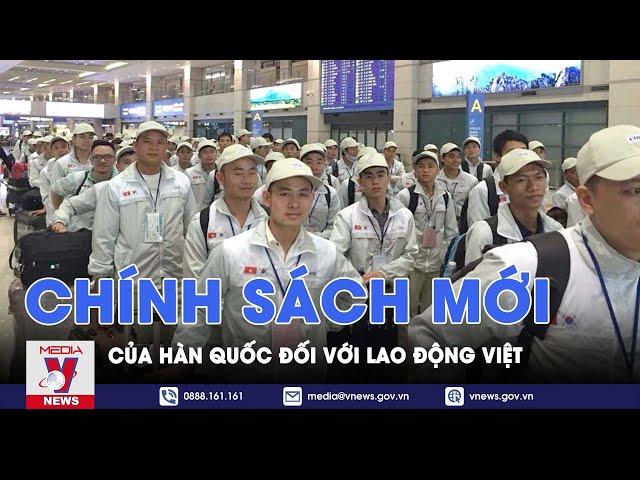 Chính sách mới của Hàn Quốc đối với lao động Việt - VNEWS