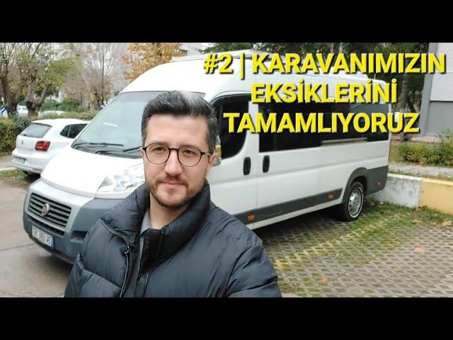 KARAVAN #2 | EKSİKLERİMİZİ TAMAMLIYORUZ