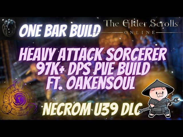 ESO Heavy Attack Hybrid Magicka Sorcerer (MagSorc) 97k+ DPS PVE Build Ft. Oakensoul Necrom U39 DLC