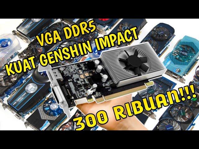 Vga Card Ddr5 300 Ribuan Terbaik, Buat Ginshen Impact! | Vga Card Kerehore