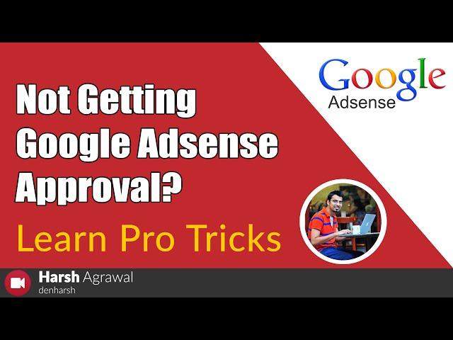 Not Getting Google Adsense Approval? Learn Pro Tricks