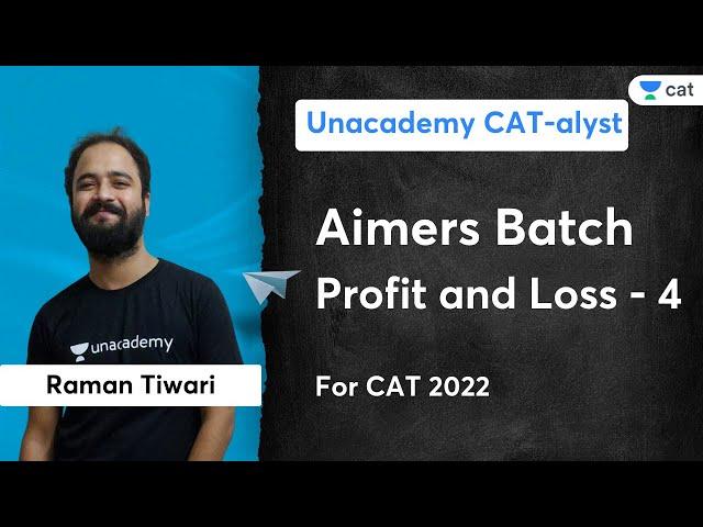 Profit and Loss - 4 | Aimers Batch | CAT 2022 | Raman Tiwari | Unacademy CATalyst