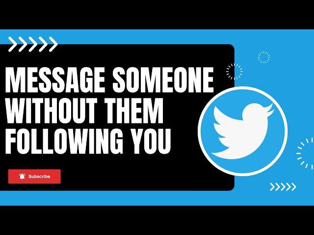 How to Message Someone on Twitter Without Them Following You