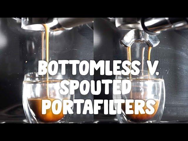 Bottomless V. Spouted Portafilters