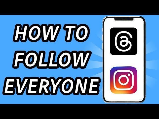 How to follow everyone on Threads at once (FULL GUIDE)