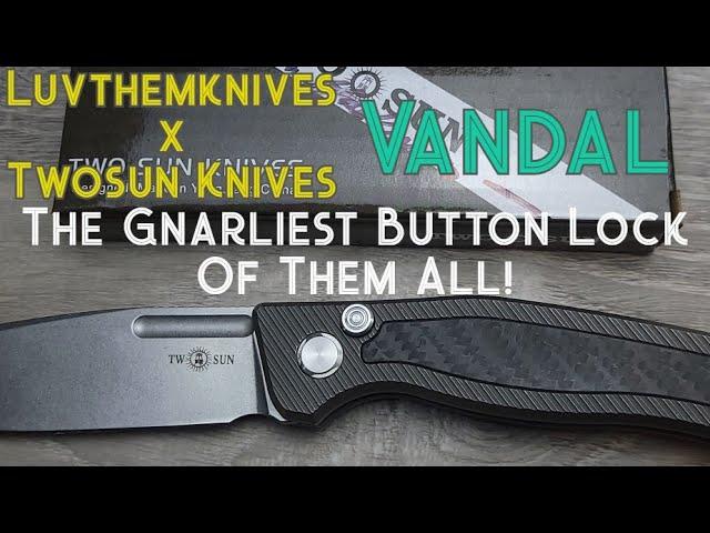 The Most Outrageous Button Lock Of Them All - Luvthemknives x Twosun Knives Vandal Review