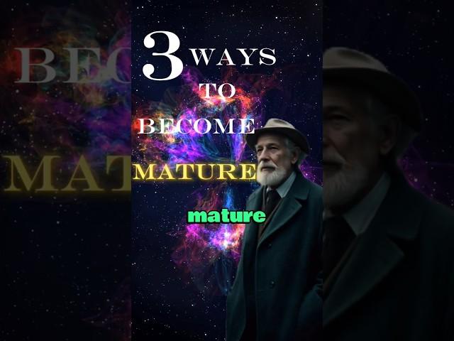 3 Ways to Become More Mature & Level Up in Life! 