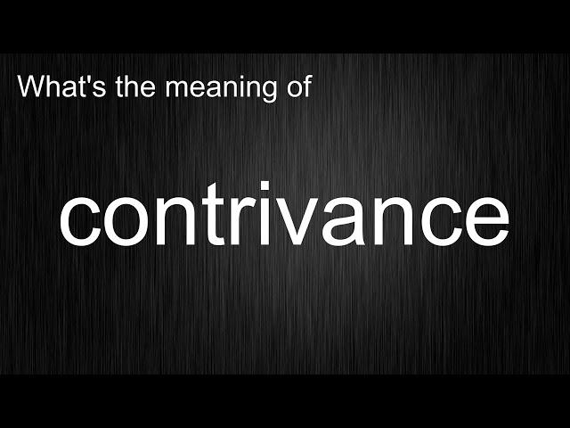 What's the meaning of "contrivance", How to pronounce contrivance?