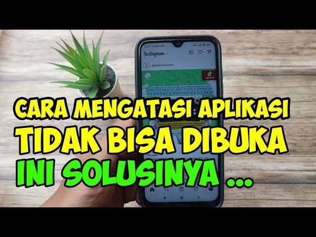 cara mengatasi aplikasi tidak bisa di buka di hp android