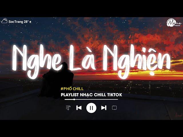 Nhạc Chill Tiktok - Tổng Hợp Những Bài Hát Tiktok "Nghe Là Nghiện" - Nhạc Lofi Chill Buồn 2024