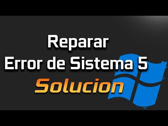 Solucion "Error de Sistema 5. Acceso denegado" en Windows 11/10/8/7