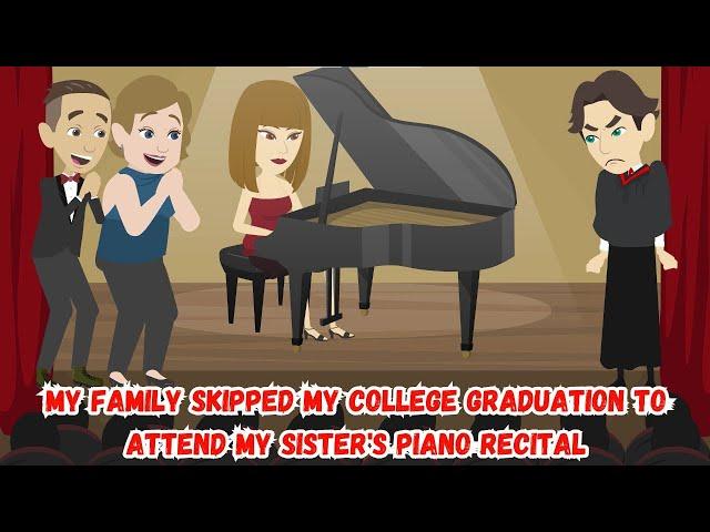 My Family Skipped My College Graduation to Attend My Sister's Piano Recital