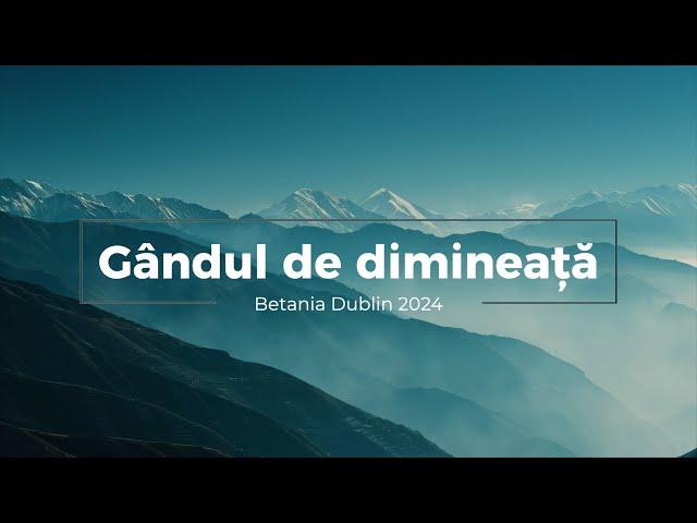 Gândul de dimineață - Rugaciunea din camera de sus - MIERCURI - 25.09.2024 - Betania Dublin