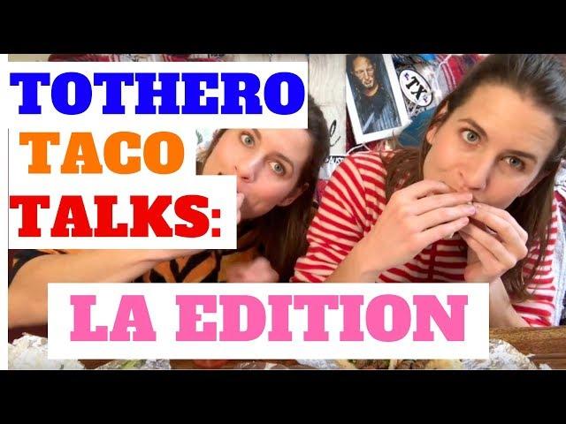 Tothero Taco Talk: LA Edition