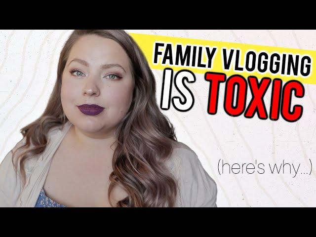 I Was a Family Vlogger for 4 Years & It Was TOXIC | Here's Why