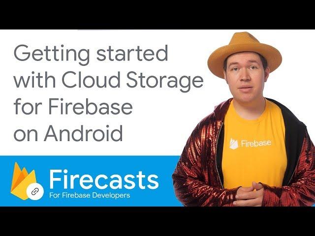 Getting Started with Cloud Storage for Firebase on Android - Firecasts