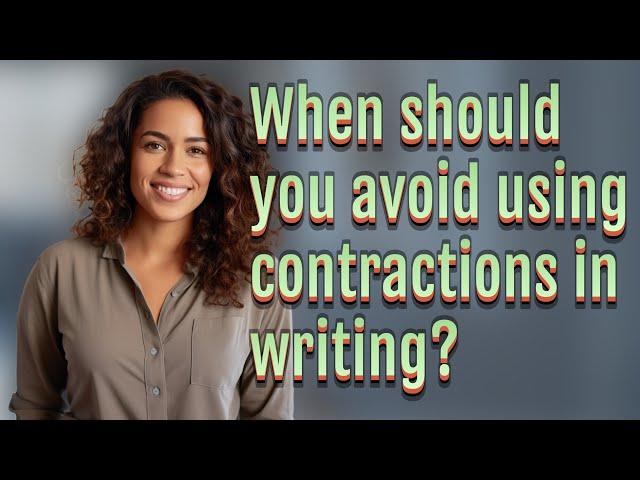 When should you avoid using contractions in writing?