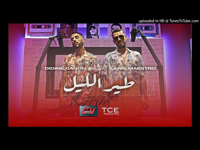 Didine Canon 16 ft. Larbi Maestro - Tir Ellil Remix (FOLKLORE) DJ NaHiL 2020 طير الليل