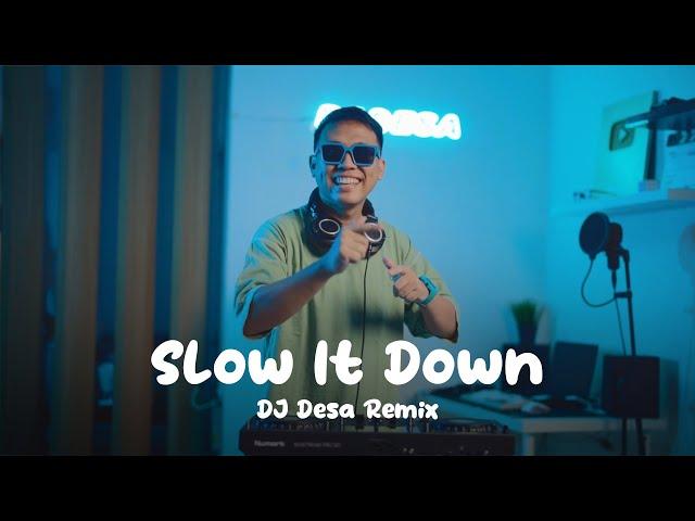 DJ SLOW IT DOWN REMIX (DJ Desa)