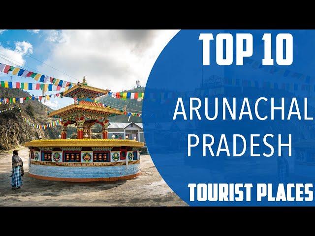 Top 10 Best Tourist Places to Visit in Arunachal Pradesh | India - English