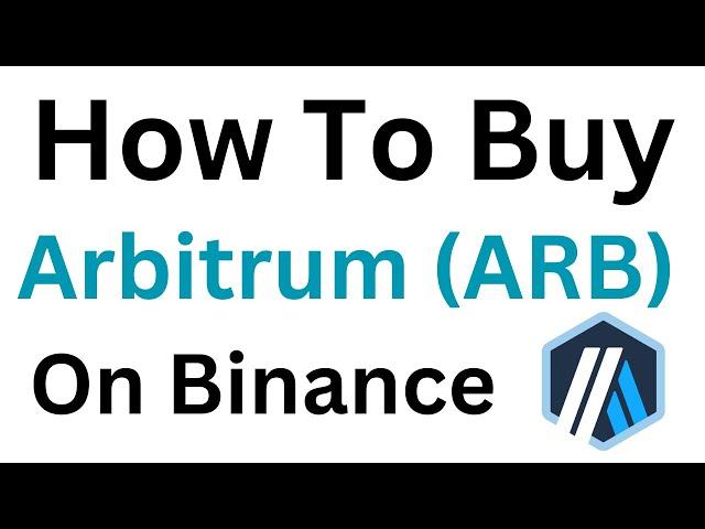 How To Buy Arbitrum (ARB) On Binance (Step-By-Step)