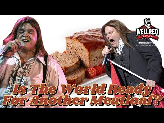 WellRED Podcast #409 -  The World Ready For Another Meatloaf?